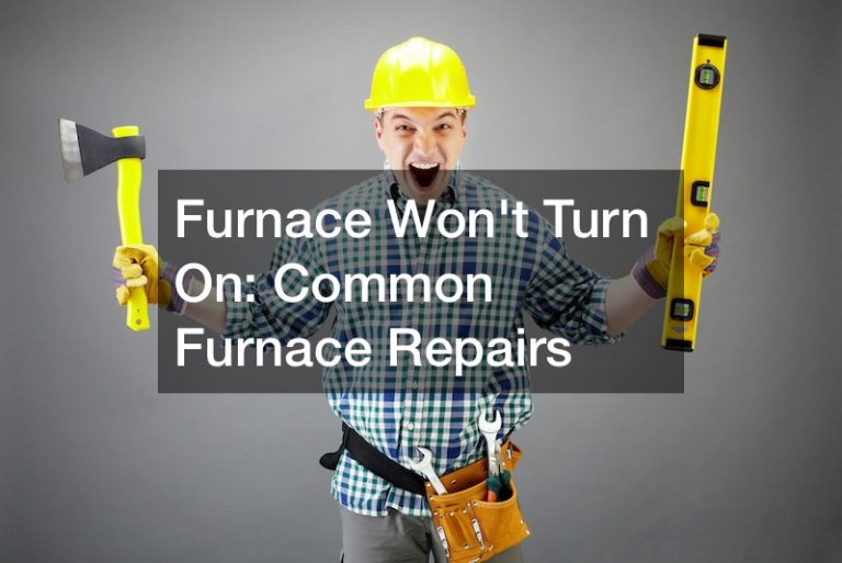 Furnace Wont Turn On  Common Furnace Repairs