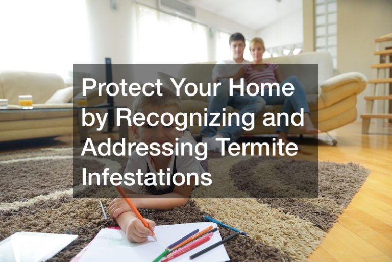 Protect Your Home by Recognizing and Addressing Termite Infestations