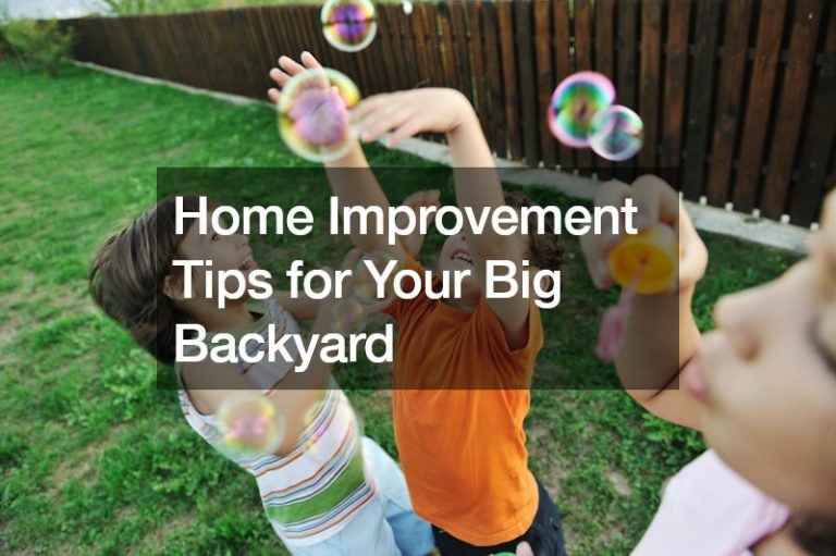 Home Improvement Tips for Your Big Backyard