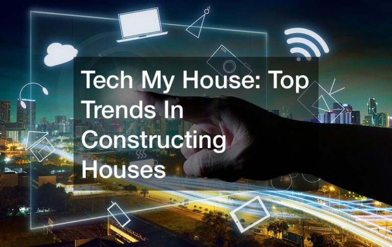 Tech My House  Top Trends In Constructing Houses