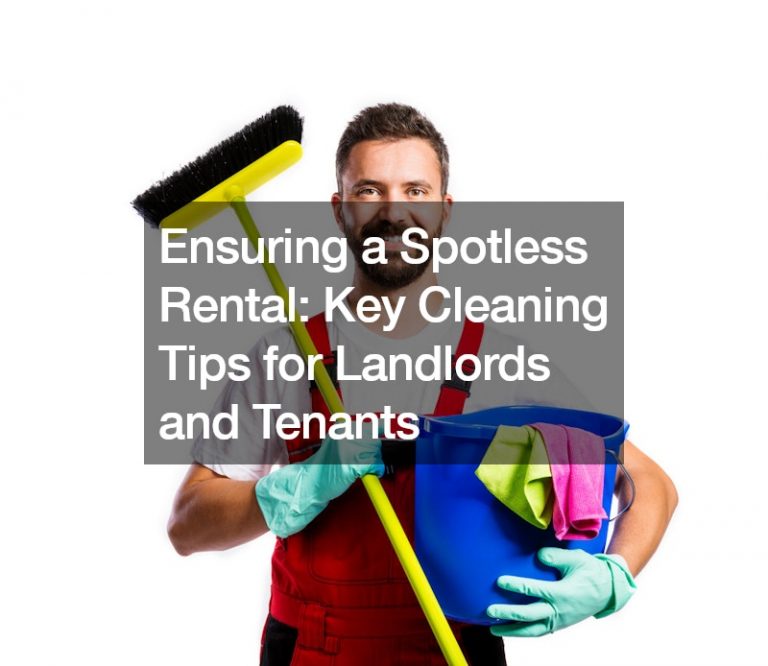 Ensuring a Spotless Rental  Key Cleaning Tips for Landlords and Tenants