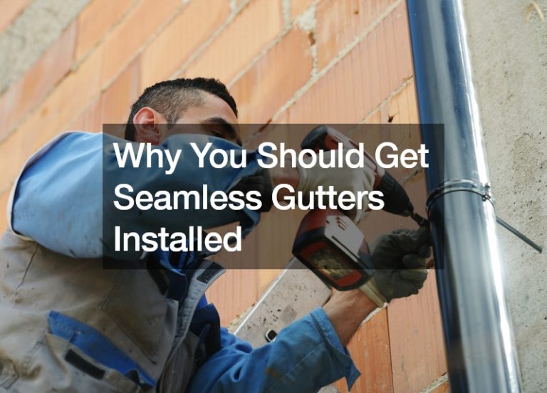 Why You Should Get Seamless Gutters Installed
