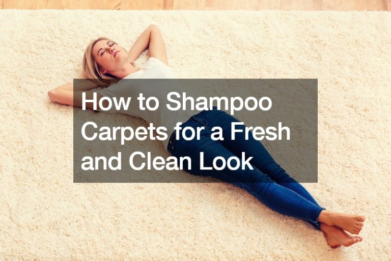 How to Shampoo Carpets for a Fresh and Clean Look