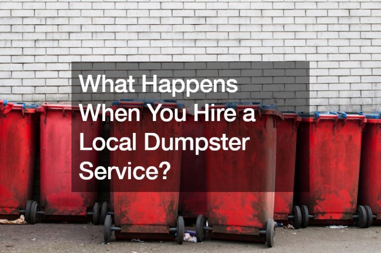 What Happens When You Hire a Local Dumpster Service?