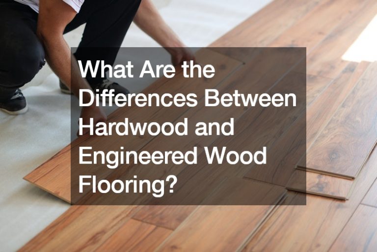 What Are the Differences Between Hardwood and Engineered Wood Flooring?