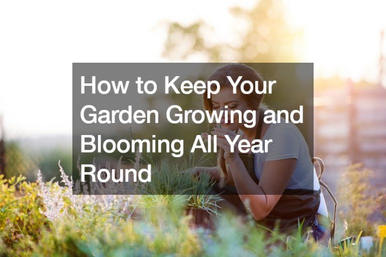 How to Keep Your Garden Growing and Blooming All Year Round