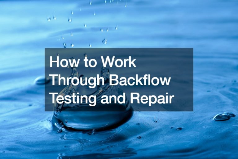 How to Work Through Backflow Testing and Repair