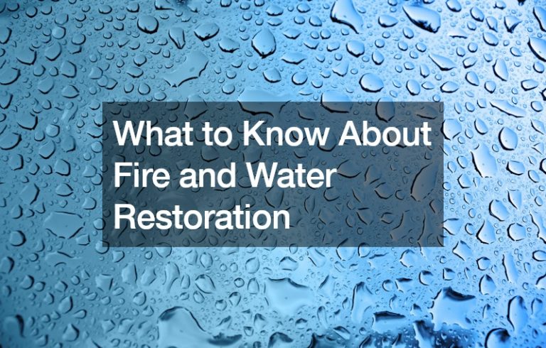 What to Know About Fire and Water Restoration