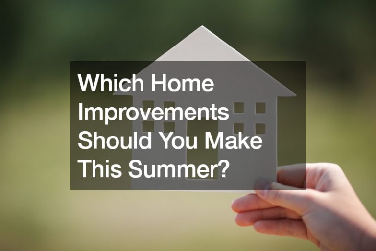 Which Home Improvements Should You Make This Summer?