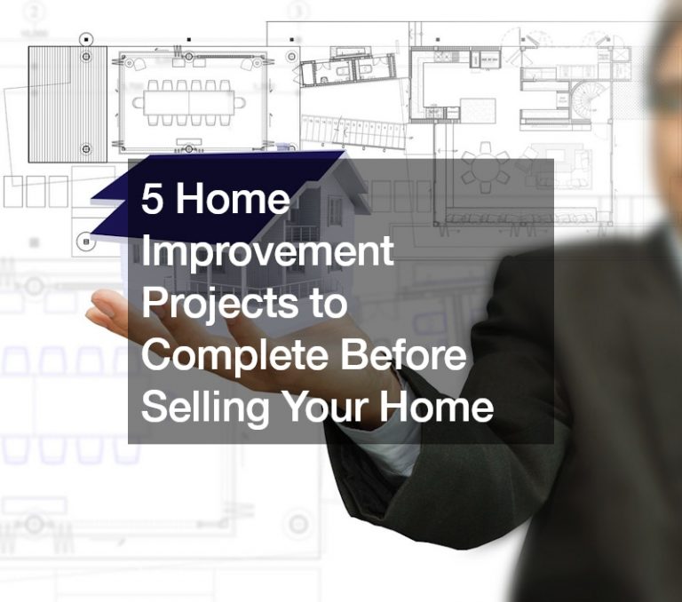 5 Home Improvement Projects to Complete Before Selling Your Home