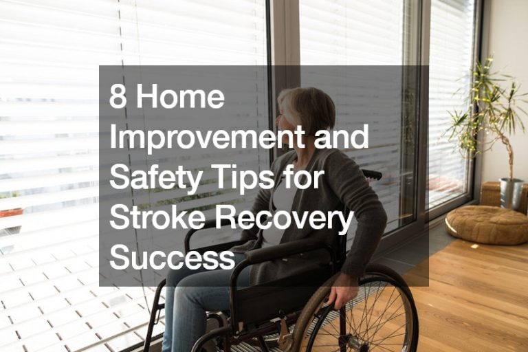 8 Home Improvement and Safety Tips for Stroke Recovery Success