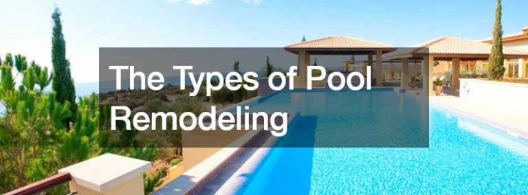 The Types of Pool Remodeling