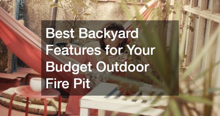 Best Backyard Features for Your Budget Fire Pit Space