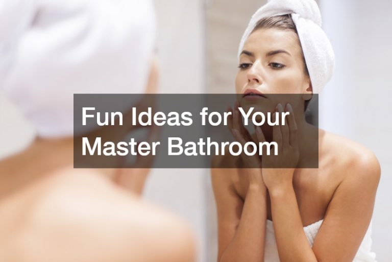 Fun Ideas for Your Master Bathroom