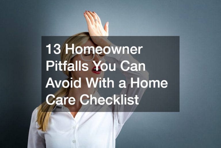 13 Homeowner Pitfalls You Can Avoid With a Home Care Checklist