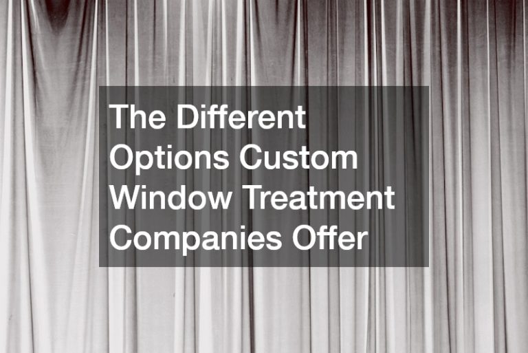 The Different Options Custom Window Treatment Companies Offer