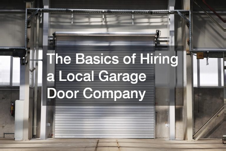 The Basics of Hiring a Local Garage Door Company