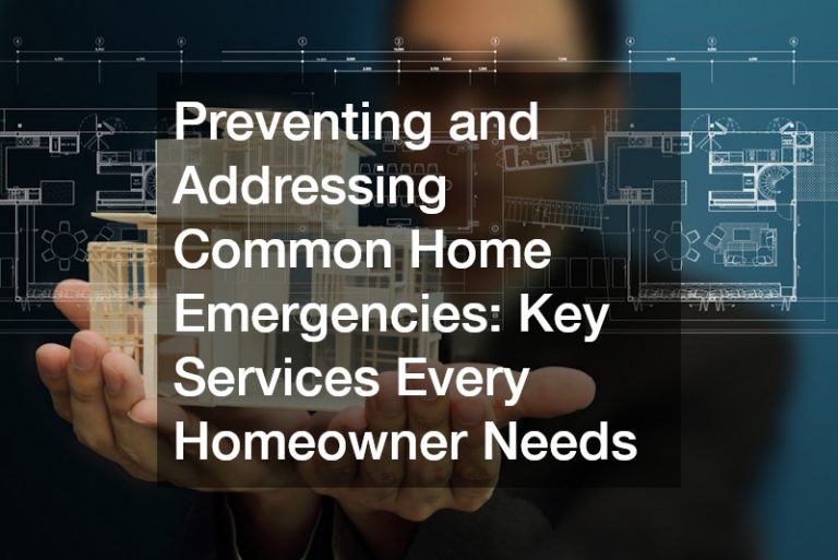 Preventing and Addressing Common Home Emergencies: Key Services Every Homeowner Needs