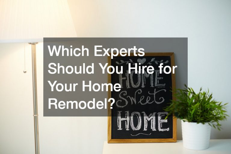 Which Experts Should You Hire for Your Home Remodel?