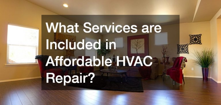 What Services are Included in Affordable HVAC Repair?