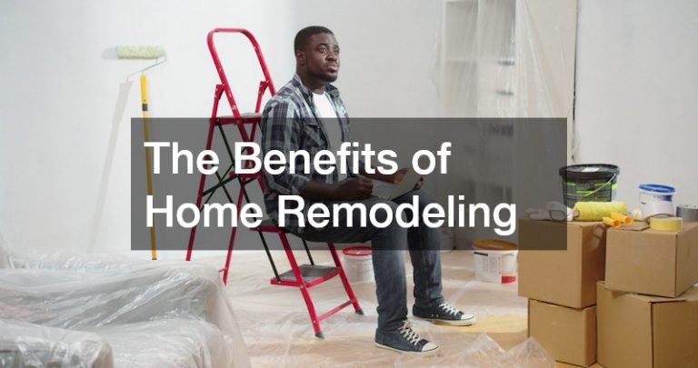 The Benefits of Home Remodeling