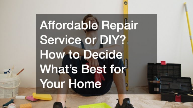 Affordable Repair Service or DIY? How to Decide Whats Best for Your Home