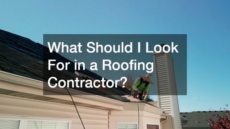 What Should I Look For in a Roofing Contractor?
