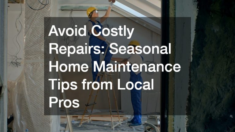Avoid Costly Repairs: Seasonal Home Maintenance Tips from Local Pros