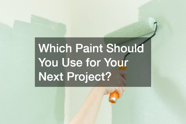 Which Paint Should You Use for Your Next Project?
