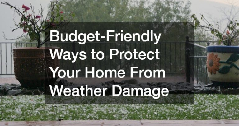Budget-Friendly Ways to Protect Your Home From Weather Damage
