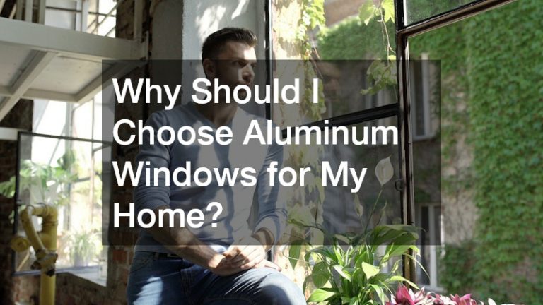 Why Should I Choose Aluminum Windows for My Home?