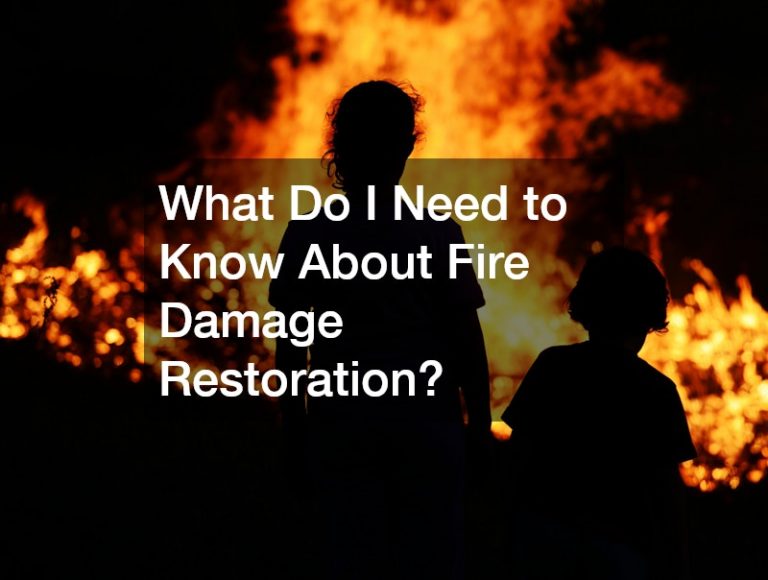 What Do I Need to Know About Fire Damage Restoration?