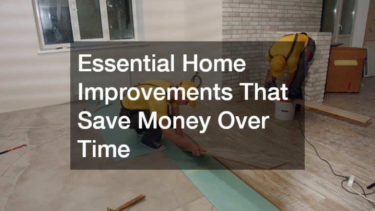 Essential Home Improvements That Save Money Over Time