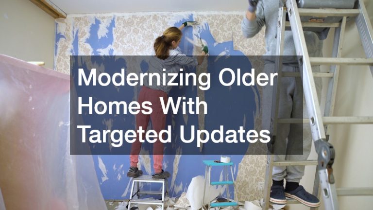 Modernizing Older Homes With Targeted Updates