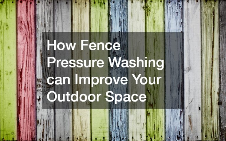 How Fence Pressure Washing can Improve Your Outdoor Space