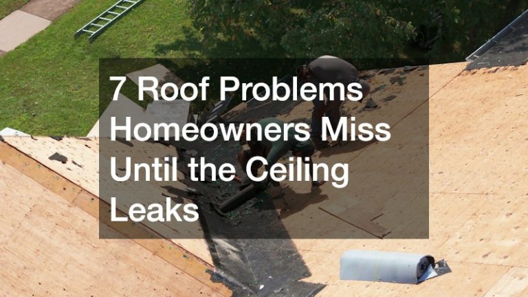 7 Roof Problems Homeowners Miss Until the Ceiling Leaks