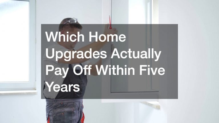 Which Home Upgrades Actually Pay Off Within Five Years