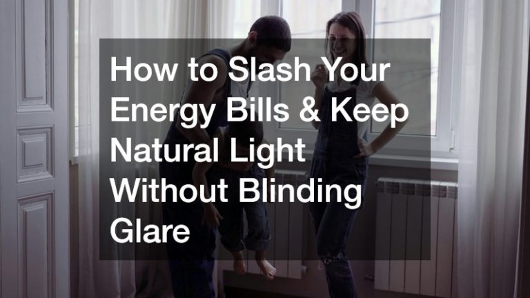 How to Slash Your Energy Bills and Keep Natural Light Without Blinding Glare